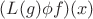 $(L(g) \phi f)(x)$
