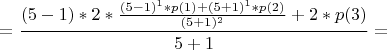 $$=\frac{(5-1) \ast 2 \ast \frac{(5-1)^{1} \ast p(1) + (5+1)^{1} \ast p(2)}{(5+1)^{2}}+2 \ast p(3)}{5+1}=$$
