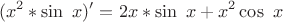 $$ (x^2 * \sin \ x )'= 2x * \sin \ x + x^2 \cos \ x $$