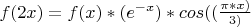 $f(2x)=f(x)*(e ^{-x})*cos({($$\pi*x)\over3})$