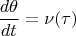 $$\frac{d\theta}{dt}=\nu (\tau)$$