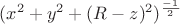 $(x^2+y^2+(R-z)^2)^\frac{-1}{2}$