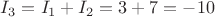 $I_{3}=I_{1}+I_{2}=3+7=-10$