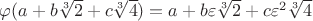 $\varphi(a+b\sqrt[3]{2}+c\sqrt[3]{4})=a+b\varepsilon\sqrt[3]{2}+c\varepsilon^2\sqrt[3]{4}$