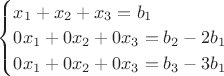 $\begin{equation*}
\begin{cases}
  x_1 + x_2 + x_3 = b_1
  \\
  0x_1 + 0x_2 + 0x_3 = b_2-2b_1
  \\
  0x_1 + 0x_2 + 0x_3 = b_3-3b_1
\end{cases}
\end{equation*}$