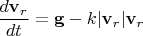 $\dfrac{d\mathbf v_r}{dt}=\mathbf g-k|\mathbf v_r|\mathbf v_r$