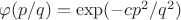 $\varphi(p/q)= \exp(-c p^2/q^2)$