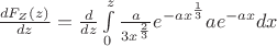 $\frac{dF_Z(z)}{dz}=\frac{d}{dz}\int\limits_{0}^{z}\frac{a}{3x^\frac{2}{3}}e^{-ax^\frac{1}{3}} ae^{-ax} dx$
