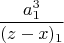 $$\frac{a_1^3}{(z-x)_1}$$