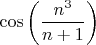 $\cos{\left(\dfrac{n^3}{n+1}\right)}$