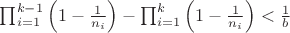 $\prod_{i=1}^{k-1}\left(1-\frac{1}{n_i}\right)-\prod_{i=1}^k\left(1-\frac{1}{n_i}\right)<\frac{1}{b}$