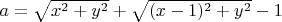 $a=\sqrt{x^2+y^2}+\sqrt{(x-1)^2+y^2}-1$