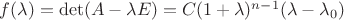 $f(\lambda)=\det(A-\lambda E)=C(1+\lambda)^{n-1}(\lambda-\lambda_0)$