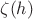 $\zeta(h)$