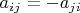 $a_{ij}=-a_{ji}$