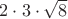 $2\cdot 3\cdot\sqrt{8}$