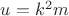 $u=k^2{m}$