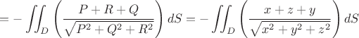 $$=-\displaystyle\iint_{D}\left(\dfrac{P+R+Q}{\sqrt{P^2+Q^2+R^2}}\right)dS=-\displaystyle\iint_{D}\left(\dfrac{x+z+y}{\sqrt{x^2+y^2+z^2}}\right)dS$$