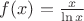 $f(x)=\frac{x}{\ln x}$
