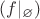 $(f|_{\varnothing})$