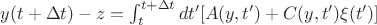 $y(t + \Delta t) - z = \int_t^{t + \Delta t} dt' [A(y, t') + C(y, t') \xi (t')]$