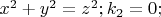 $x^2+y^2=z^2; k_2=0;$