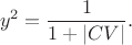$$
y^2 =\dfrac{1}{1+|CV|}.
$$