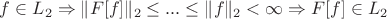 $f\in L_2\Rightarrow \|F[f]\|_2\leq ...\leq \|f\|_2<\infty\Rightarrow F[f]\in L_2$
