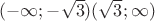 $(-\infty; -\sqrt3 )   (\sqrt3; \infty)$