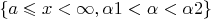 $\left\lbrace a\leqslant x<\infty, \alpha1<\alpha<\alpha2\right\rbrace$