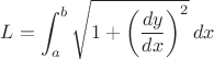 $ L = \displaystyle\int_{a}^{b} \sqrt{1 + \left( \frac{dy}{dx} \right)^2} \, dx $