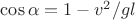 $\cos \alpha =1-v^2/gl$