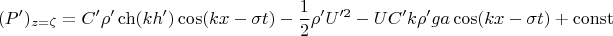 $$(P')_{z=\zeta}=C'\rho' \ch(kh')\cos(kx-\sigma t)-\frac{1}{2}\rho' U'^2-UC'k \rho' ga\cos(kx-\sigma t)+\operatorname{const}$$