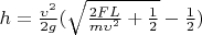 $h=\frac{\upsilon^2}{2g}(\sqrt{\frac{2FL}{m\upsilon^2}+\frac{1}{2}}-\frac{1}{2})$