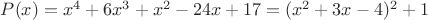 $P(x)=x^4+6x^3+x^2-24x+17=(x^2+3x-4)^2+1$