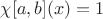 $\chi[a,b](x)=1$