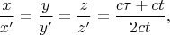 $$\frac{x}{x'}=\frac{y}{y'}=\frac{z}{z'}=\frac{c\tau+ct}{2ct},$$