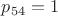 $p_{54}=1$