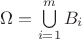 $\Omega = \bigcup\limits_{i=1}^{m}B_i$ $\Omega = \bigcup\limits_{i=1}^{m}B_i$