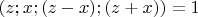 $(z;x;(z-x);(z+x))=1$