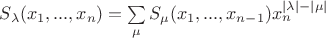 $S_\lambda(x_1,...,x_n)=\sum\limits_{\mu}^{}S_\mu(x_1,...,x_{n-1})x_n^{\left\lvert \lambda\left\lvert -\right\rvert\mu\right\rvert}$