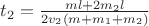 $t_2  = \frac{ml + 2m_2l}{2v_2(m + m_1 + m_2)}$