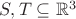 $S, T \subseteq \mathbb{R}^3$