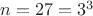 $n=27=3^3$