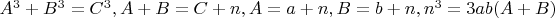 $A^3+B^3=C^3, A+B=C+n, A=a+n,B=b+n, n^3=3ab(A+B)$