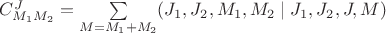 $C_{M_1M_2}^J=\sum\limits_{M=M_1+M_2}({J_1,J_2,M_1,M_2}\mid{J_1,J_2,J,M})$