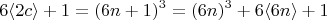 $$6\langle 2c \rangle+1=(6n+1)^3=(6n)^3+6\langle 6n \rangle+1 $$