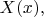 $X(x),$