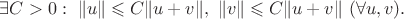$\exists C>0:\ \|u\|\leqslant C\|u+v\|,\ \|v\|\leqslant C\|u+v\|\ (\forall u,v).$