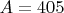 $A=405$